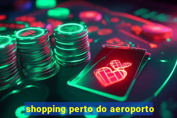 shopping perto do aeroporto